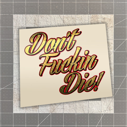 Don't Fucking Die / Gold Foil 3 layer Vinyl Decal