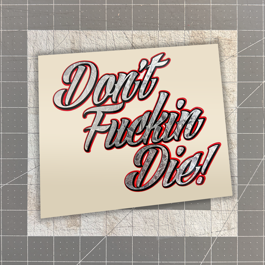 Don't Fucking Die / Silver Foil 3 layer Vinyl Decal