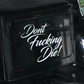 Don't Fucking Die / Vinyl Decal