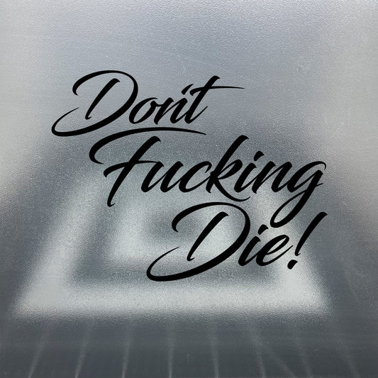 Don't Fucking Die / Vinyl Decal