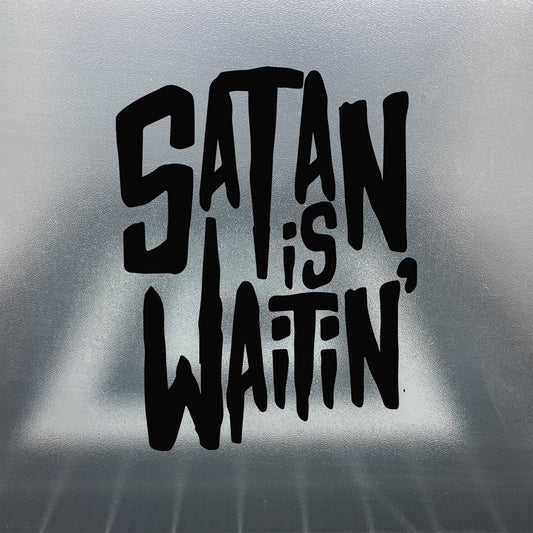 Satan is Waitin' / Vinyl Decal